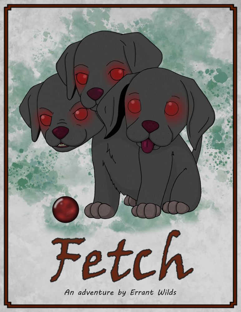 Cover art for “Fetch an adventure by Errant Wilds”. Contains an illustration of a black labrador puppy with three heads (on angry, one neutral, and one with its tongue out) with red eyes, floppy ears, and maroon noses backed by green watercolor splotches.  A red and black swirling glass ball sits by their paws.  