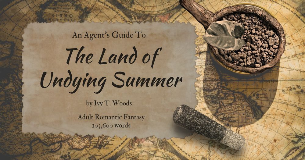 An Agent’s Guide To
The Land of Undying Summer
by Ivy T. Woods
Adult Romantic Fantasy
103,600 words

On a background with a map