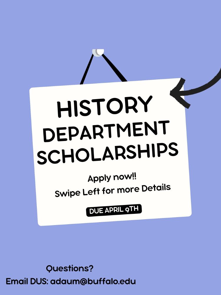 Flyer for History Department Scholarships at UB, with text announcing applications are due April 9th, and an email contact for questions (adaum@buffalo.edu)