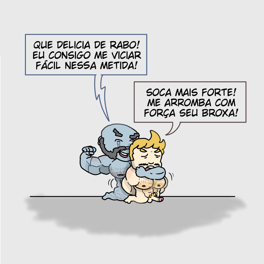 O homem azul, vitorioso, começa a comer o loiro. Ele fala: "Que delicia de rabo! Eu consigo me viciar fácil nessa metida! - O loiro responde: Soca mais forte! Me arromba com força seu broxa!