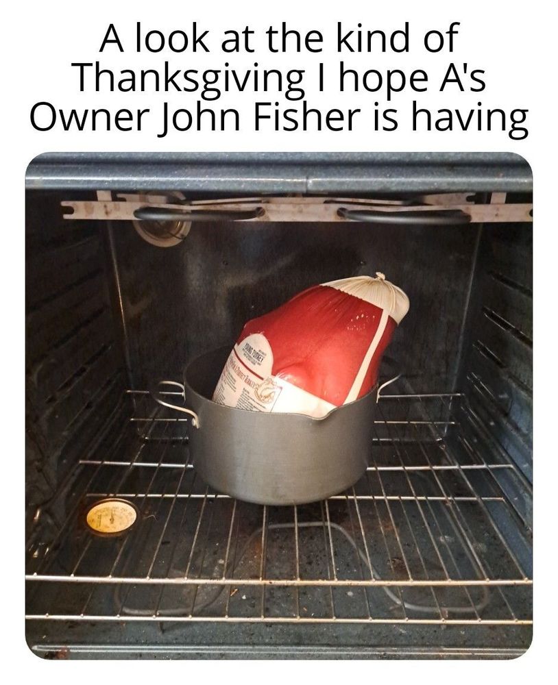 Top text: A look at the kind of Thanksgiving I hope A's Owner John Fisher is having. Bottom image: A turkey in a wrapper in a pot in the oven