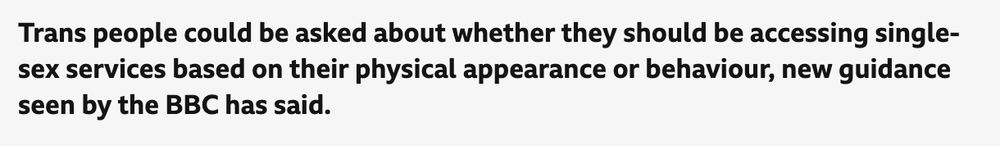 Trans people could be asked about whether they should be accessing single-sex services based on their physical appearance or behaviour, new guidance seen by the BBC has said.
