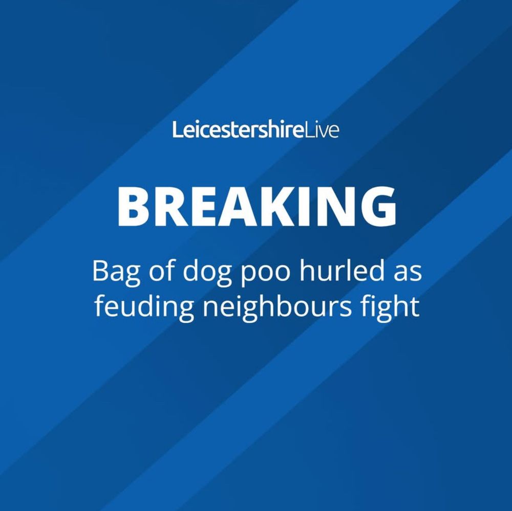 Newspaper headline from Leicestershire Live: BREAKING - Bag of dog poo hurled as feuding neighbours fight