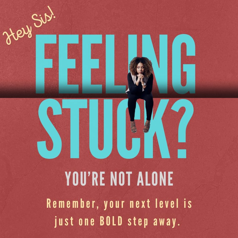 Hey Sis! Feeling Stuck? You're not alone, we've all been there.  Here’s the truth:
You are enough.
You have the skills.
You deserve the seat at the table.

Remember, your next level is just one BOLD step away.