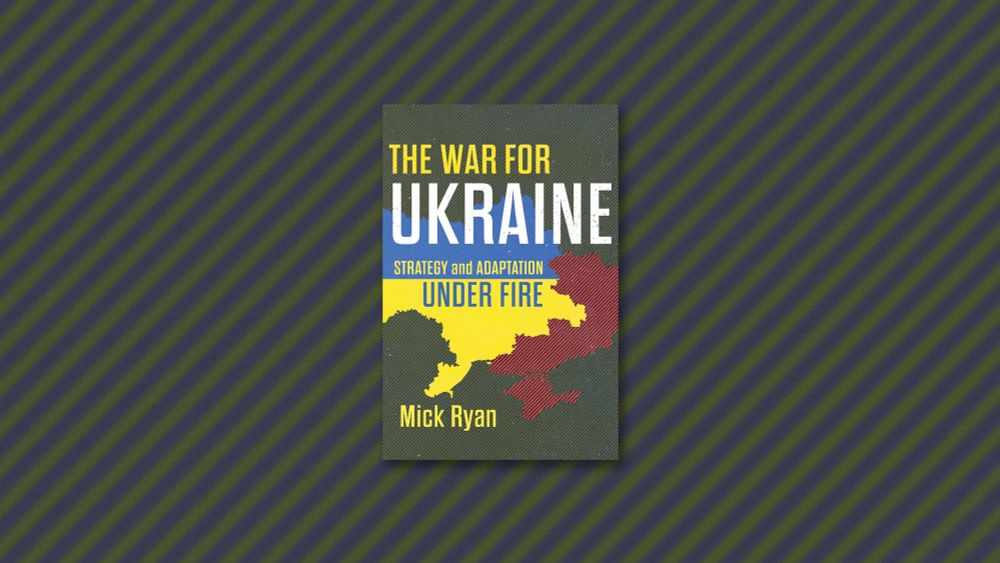 Book Event: ‘The War for Ukraine: Strategy and Adaptation Under Fire’ with Mick Ryan | CSIS Events