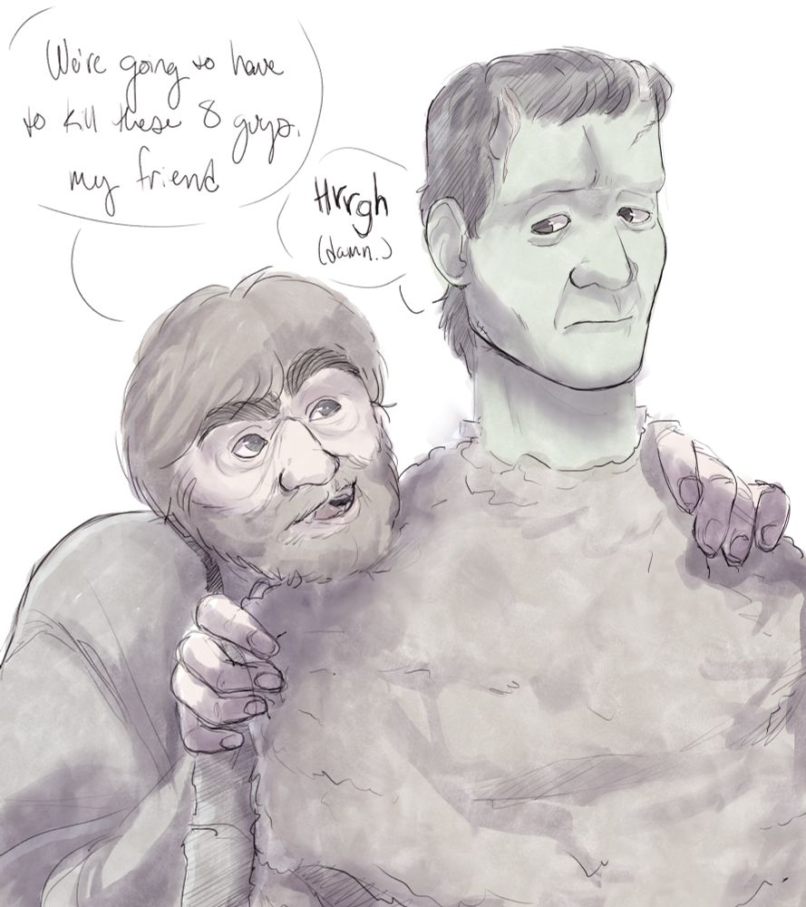 a sketch of ygor and frankenstein’s monster from the son of frankenstein (1939). ygor is positioned behind the monster with his hands on the monster’s shoulder. above ygor’s head is a text bubble that reads “we’re going to have to kill these 8 guys, my friend”. there’s a smaller text bubble next to it that reads “hrrgh (damn.)” 