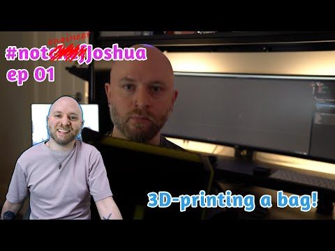 #notengineerJoshua — Ep. 01 3D-printing a bag!
