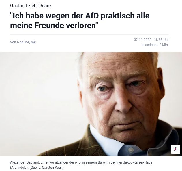 Screenshot von t-online: Über einem Bild von Gauland die Überschrift:

Gauland zieht Bilanz
"Ich habe wegen der AfD praktisch alle meine Freunde verloren"