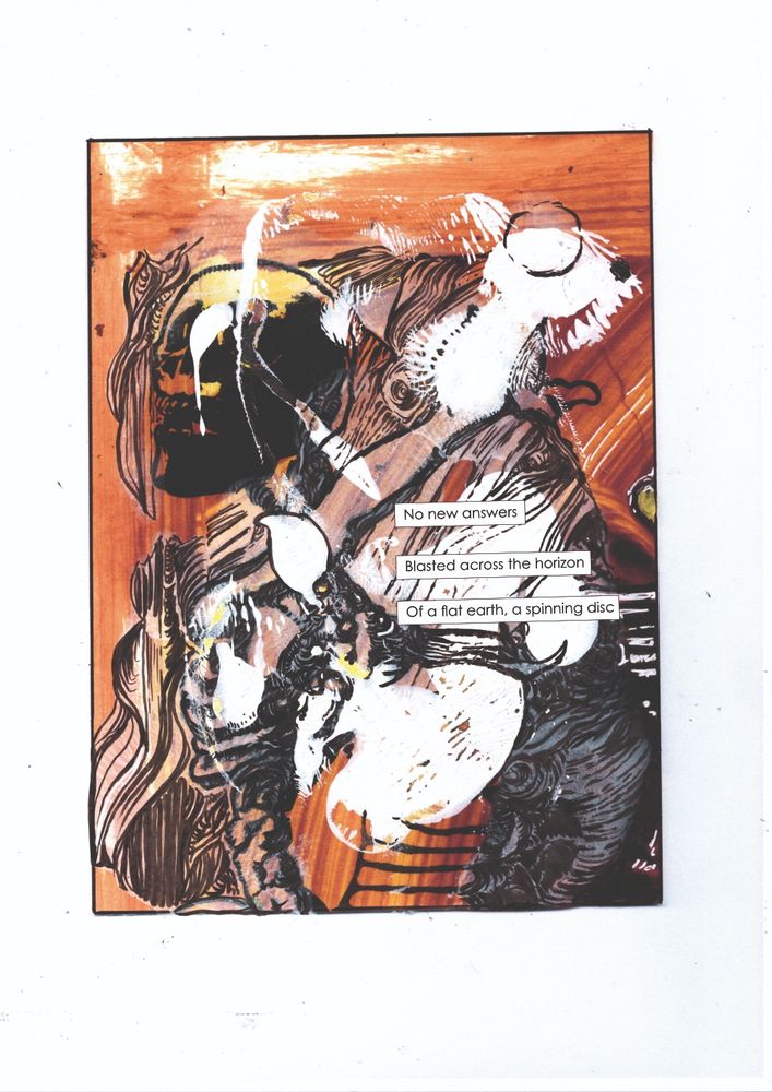 Brown, white and black abstract shapes, highlighted and lowlighted with swirly black linework. Through the abstractness, the shape of a skull is visible. Captions added to the image read 'No new answers, blasted across the horizon of a flat earth, a spinning disc'