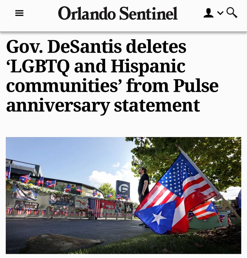 Orlando Sentinel headline:

Gov. DeSantis deletes
'LGBTQ and Hispanic
communities' from Pulse anniversary statement