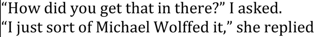 Screenshot of part 3 of Ryan Lizza's article about Olivia Nuzzi, about how Nuzzi allegedly committed a serious violation of journalistic ethics by including off-the-record information in an article

“How did you get that in there?” I asked.
“I just sort of Michael Wolffed it,” she replied