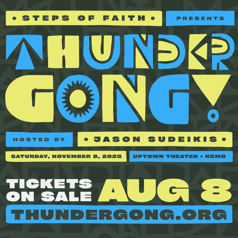 Steps of Faith Presents Thundergong! Hosted by Jason Sudeikis. Saturday, November 8th, 2025. Uptown Theater, KCMO. Tickets on sale August 8th at Thundergong.org