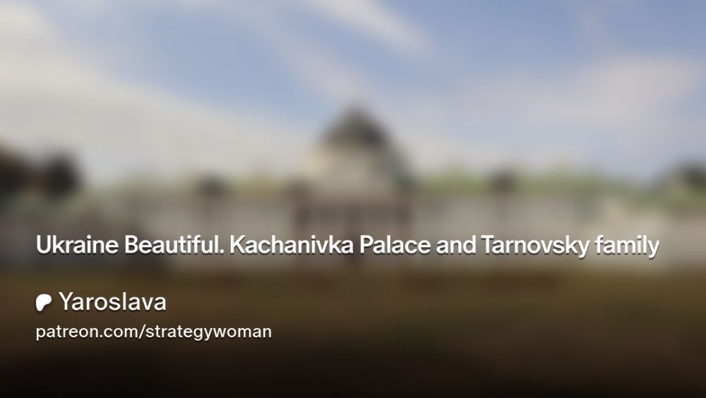 Ukraine Beautiful. Kachanivka Palace and Tarnovsky family | Yaroslava