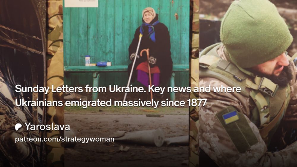 Sunday Letters from Ukraine. Key news and where Ukrainians emigrated massively since 1877 | Yaroslava