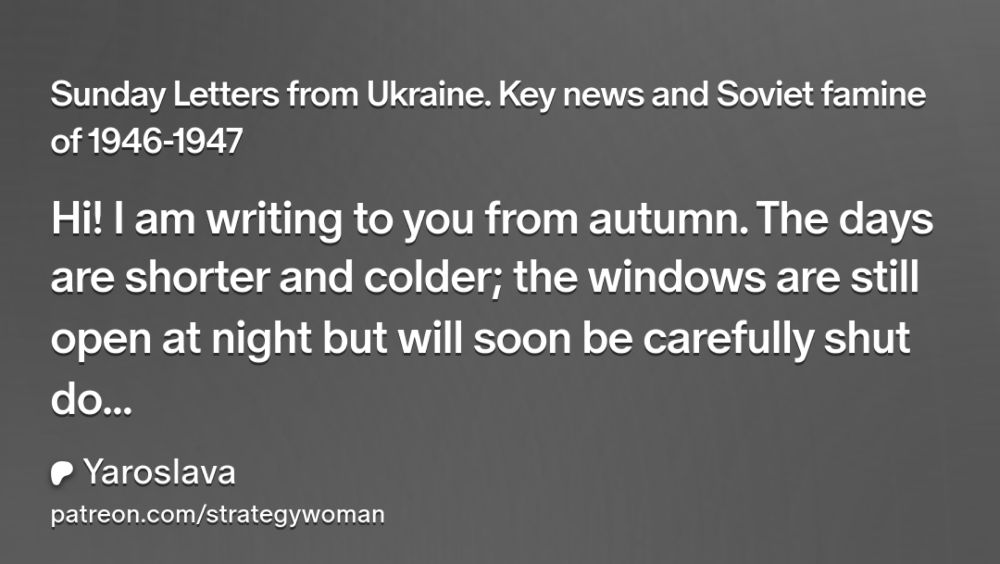 Sunday Letters from Ukraine. Key news and Soviet famine of 1946-1947 | Yaroslava