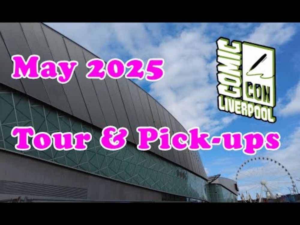 Liverpool Comic Con May 2025 - Tour & Pickups