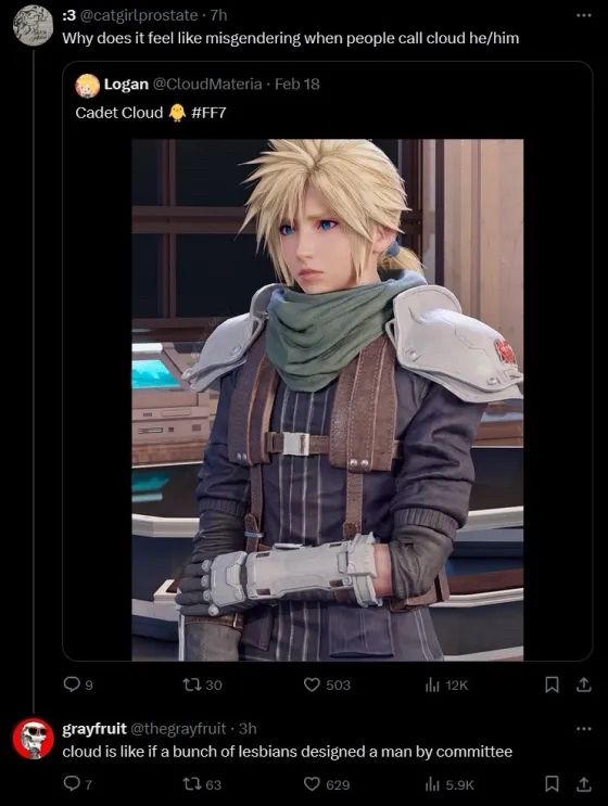 Twitter screenshot. The top tweet says “why does it feel like misgendering when people call cloud he/him?”

It is a quote tweet of an image of cloud from the remake of final fantasy 7, captioned “cadet cloud #FF7”

A reply to the top tweet says “cloud is like if a bunch of lesbians designed a man by committee”