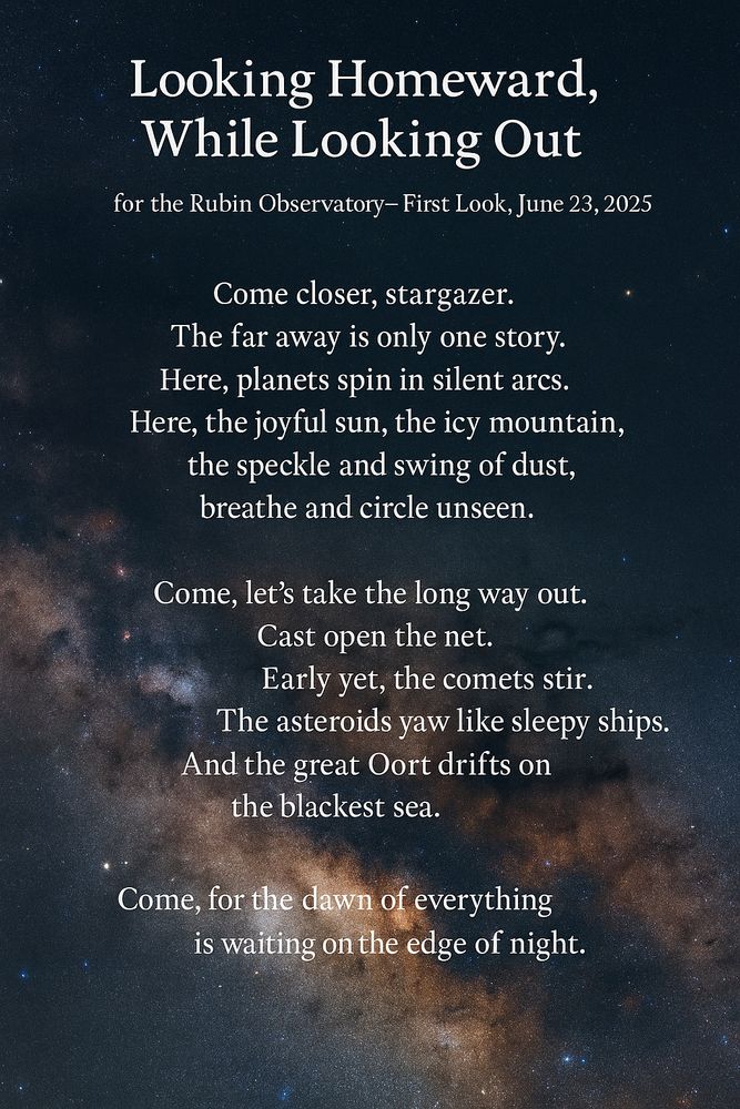 Looking Homeward, While Looking Out. A poem for the Rubin Observatory- First Look, June 23, 2025 by ...JB