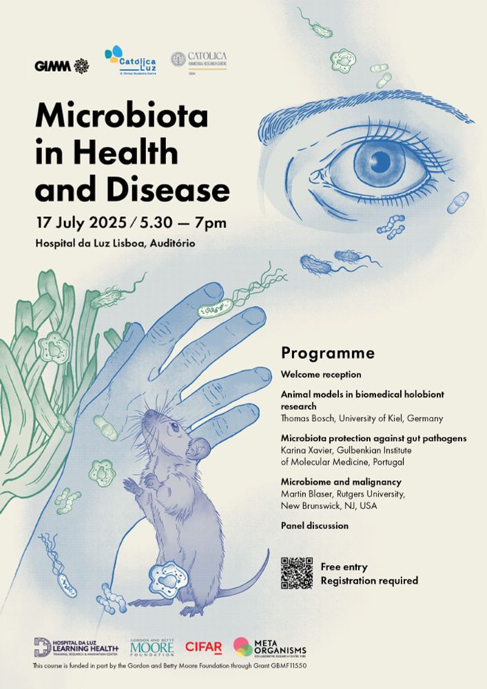 Poster of the outreach event titled Microbiota in Health and disease at Hospital da Luz Auditorium. Programme: Welcome reception
 
Thomas Bosch, University of Kiel, Germany.
“Animal models in biomedical holobiont research”
 
Karina Xavier, Gulbenkian Institute of Molecular Medicine, Portugal
"Microbiota protection against gut pathogens”
 
Martin Blaser, Rutgers University, New Brunswick, NJ, USA.
“Microbiome and malignancy”
 
Panel discussion

free entry, registration required