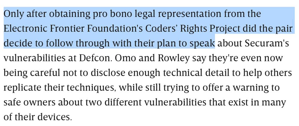 A screenshot from the article, with the first sentence highlighted: "Only after obtaining pro bono legal representation from the Electronic Frontier Foundation's Coders' Rights Project did the pair decide to follow through with their plan to speak" about Securam's vulnerabilities at Defcon. Omo and Rowley say they're even now being careful not to disclose enough technical detail to help others replicate their techniques, while still trying to offer a warning to safe owners about two different vulnerabilities that exist in many of their devices.