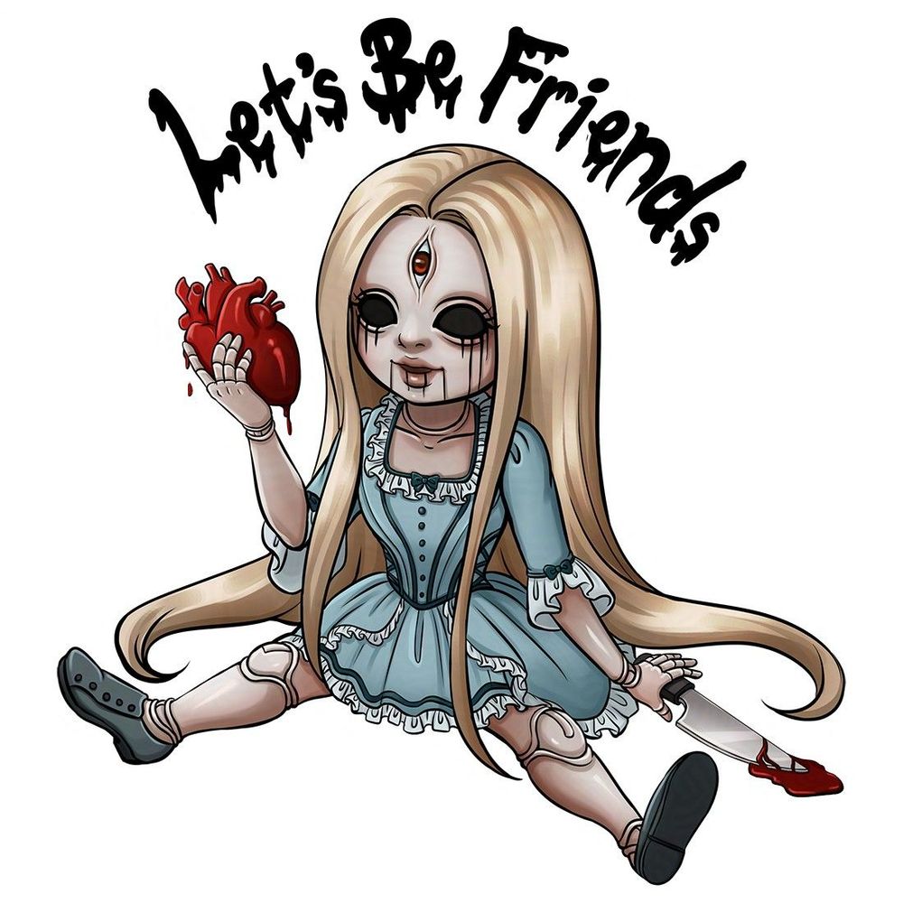 Let's Be Friends. A creepy looking doll with hollowed out eyes. She holds a heart in one hand and a bloody knife in another. 