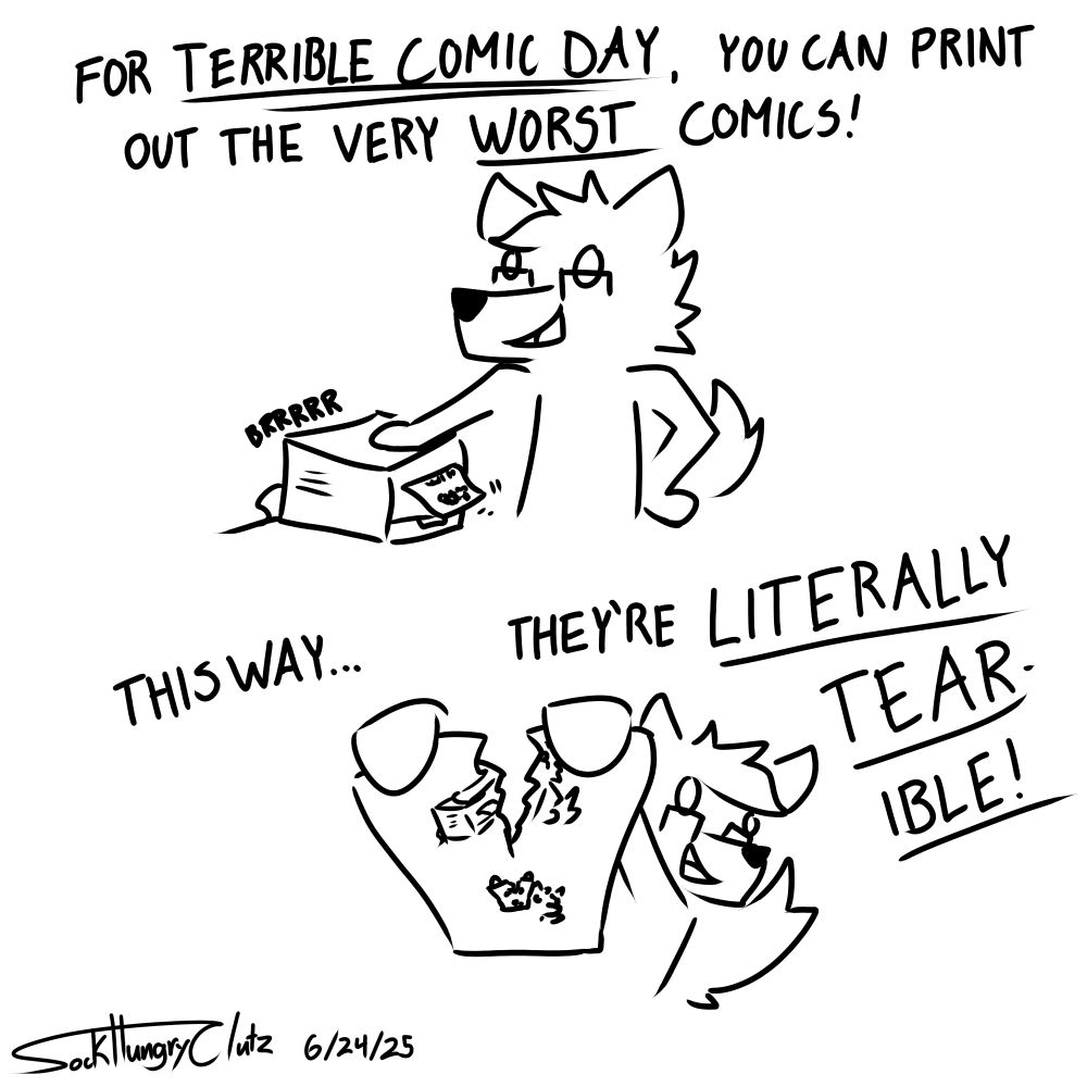"For Terrible Comic Day, you can print out the very worst comics"
"This way... they're literally TEAR-IBLE!"