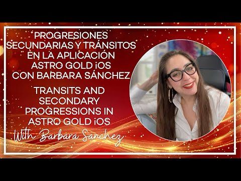 Progresiones Secundarias y Transitos en la aplicacion Astro Gold iOS con Barbara Sanchez