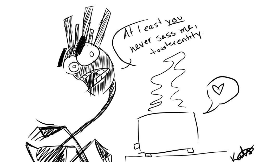 Warlock drawn on a white bg, sitting next to a toaster.
Warlock: At least *you* never sass me, toasterentity.
Toaster: <3