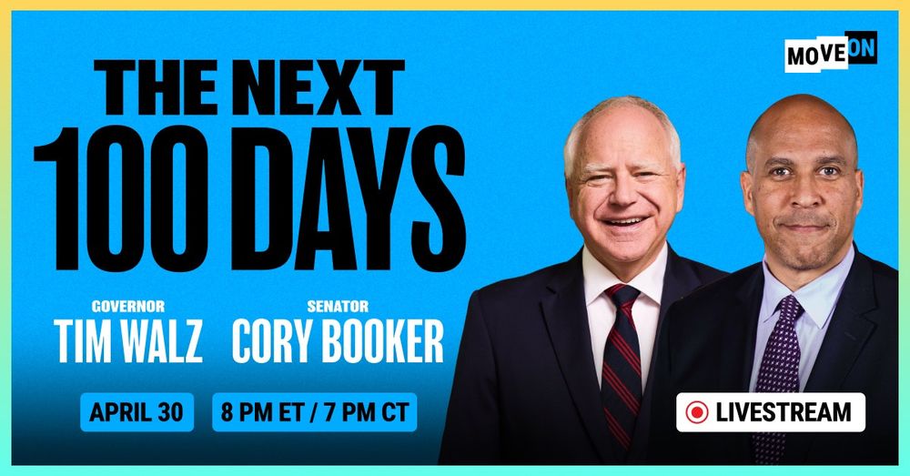 Join us for a live conversation with Governor Tim Walz, Senator Cory Booker, special guests, and tens of thousands of fellow MoveOn members as we look at what we’ve learned during the first 100 days o...