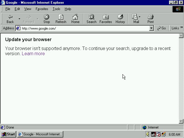 Visiting google.com in Internet Explorer 5 shows a page saying Update your browser. Your browser isn't supported anymore. To continue your search, upgrade to a recent version.