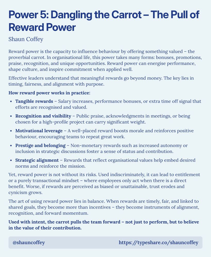 A screenshot essay titled 'Power 5: Dangling the Carrot – The Pull of Reward Power'. It discusses the concept of reward power, which influences behavior by offering valued incentives like bonuses, promotions, and recognition. The text highlights how effective leaders leverage meaningful rewards beyond monetary compensation and emphasizes key principles like timing, fairness, and alignment with purpose. It includes practical applications of reward power, such as tangible rewards, public recognition, motivational leverage, prestige, and strategic alignment. The essay also warns against the risks of reward power, such as entitlement and cynicism, advocating for a balanced approach where rewards foster alignment and belief in contributions.