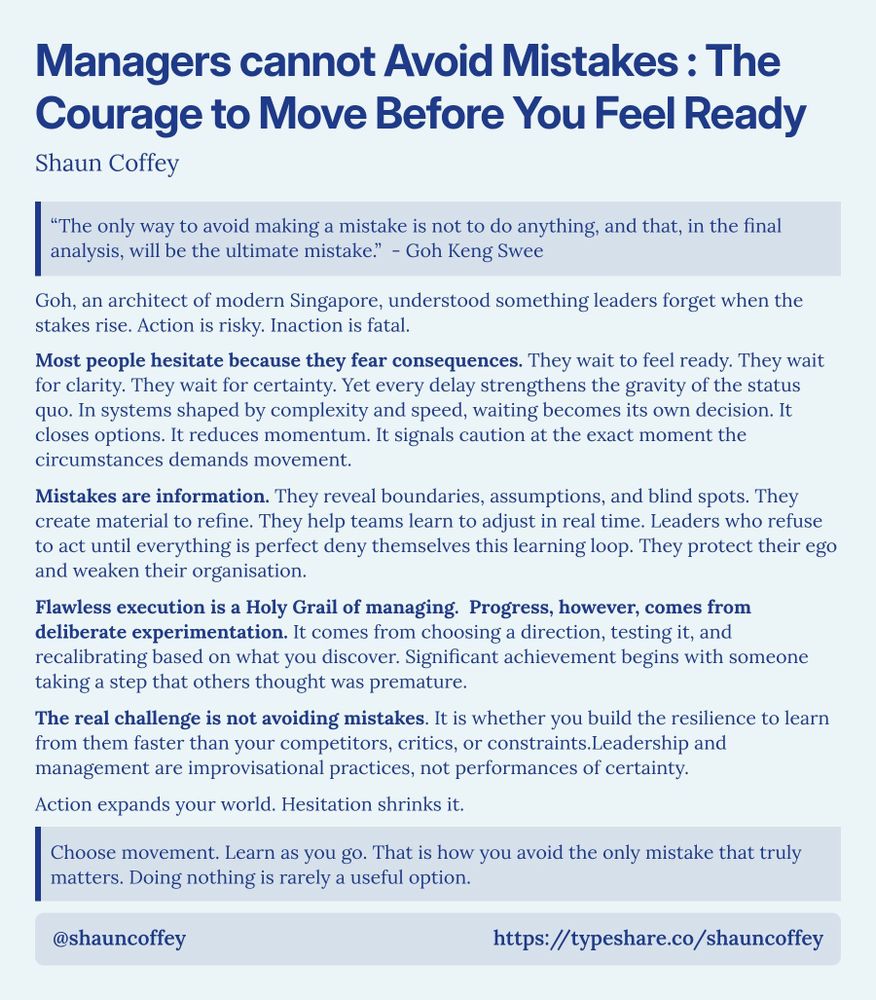 Screenshot essay titled 'Managers cannot Avoid Mistakes: The Courage to Move Before You Feel Ready'. The text discusses the insights of Goh Keng Swee, emphasizing that inaction is more dangerous than making mistakes. It highlights the tendency of leaders to hesitate due to fear of consequences, arguing that waiting compromises momentum and options. The piece demonstrates how mistakes can provide valuable information for learning and refining processes, stressing that perfectionism hinders growth. It advocates for embracing experimentation and taking action to build resilience, stating that leadership involves adaptability and movement, with a concluding call to action against the mistake of doing nothing.