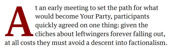At an early meeting to set the path for what would become Your Party, participants quickly agreed on one thing: given the cliches about leftwingers forever falling out, at all costs they must avoid a descent into factionalism.