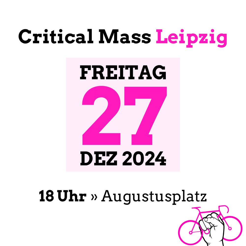 Critical Mass Leipzig Freitag 27. Dez 2024 18 Uhr Augustusplatz. Rechts unten Logo Faust hält Fahrrad.