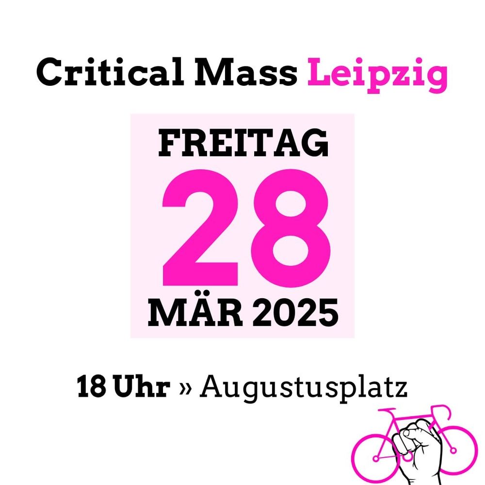 Critical Mass Leipzig
Freitag, 28. März 2025
18 Uhr Augustplatz
Rechts unten Grafik mit Faust die Fahrrad hält