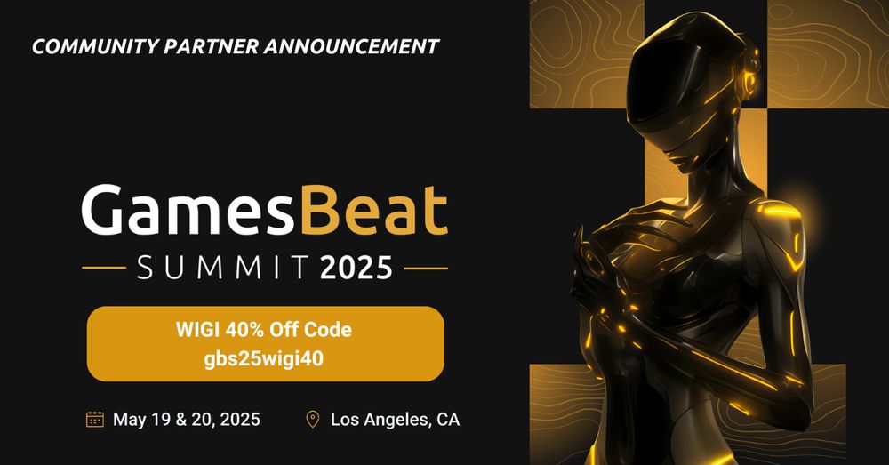 Black background with golden android figure on the right with golden squares. Text reads: Community partner announcement. GamesBeat Summit 2025. WIGI 40% off code: gbs25wigi40
May 19 & 20, 2025. Los Angeles, CA. 