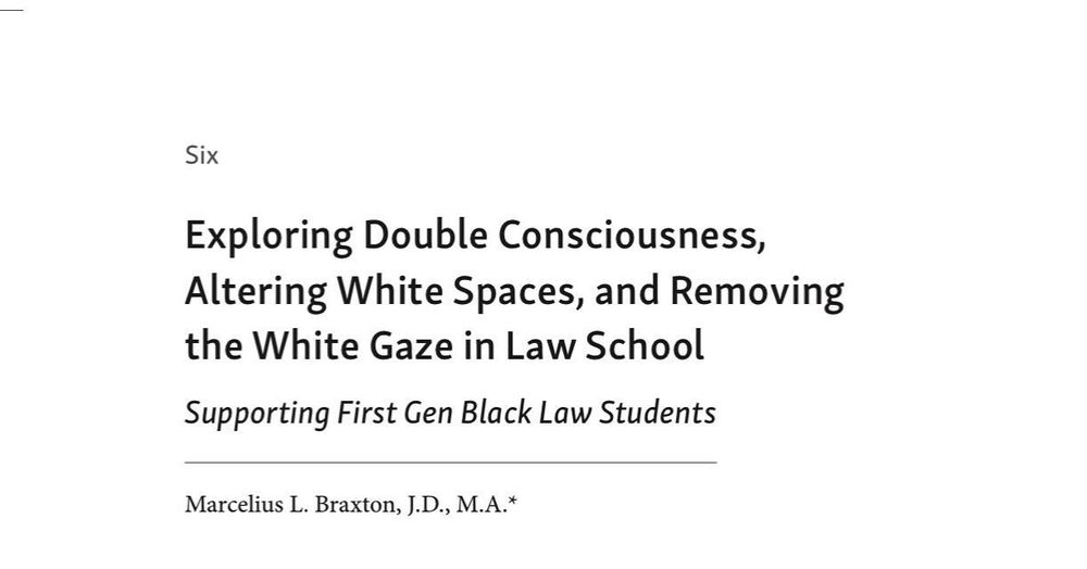 Exploring Double Consciousness, Altering White Spaces, and Removing the White Gaze in Law School: Supporting First Gen Black Law Students