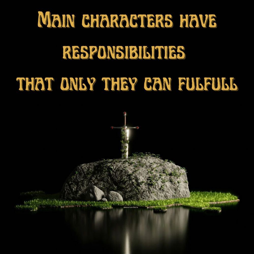 A jeweled sword in a stone on a dark lake. Text says “Main characters have responsibilities that only they can fulfill”