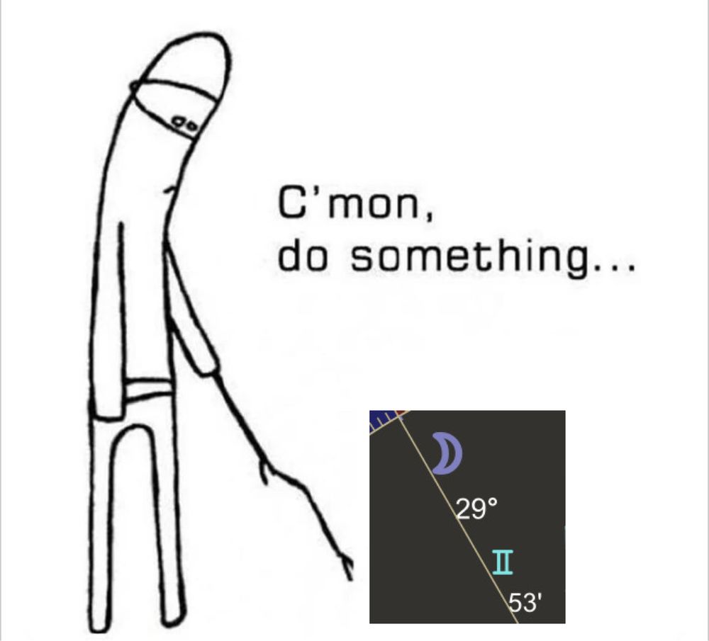 C’mon do something meme where the guy’s stick is poking at this 29° Gemini moon