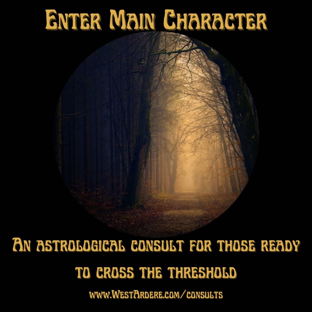A dark forest with a lit path. Text says, “Enter Main Character. And astrological consult for those ready to cross the threshold” there is a link to www.WestArdere.com/consults