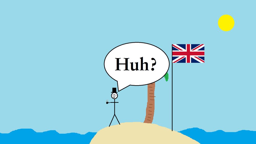 A british man on an island saying 'huh?'