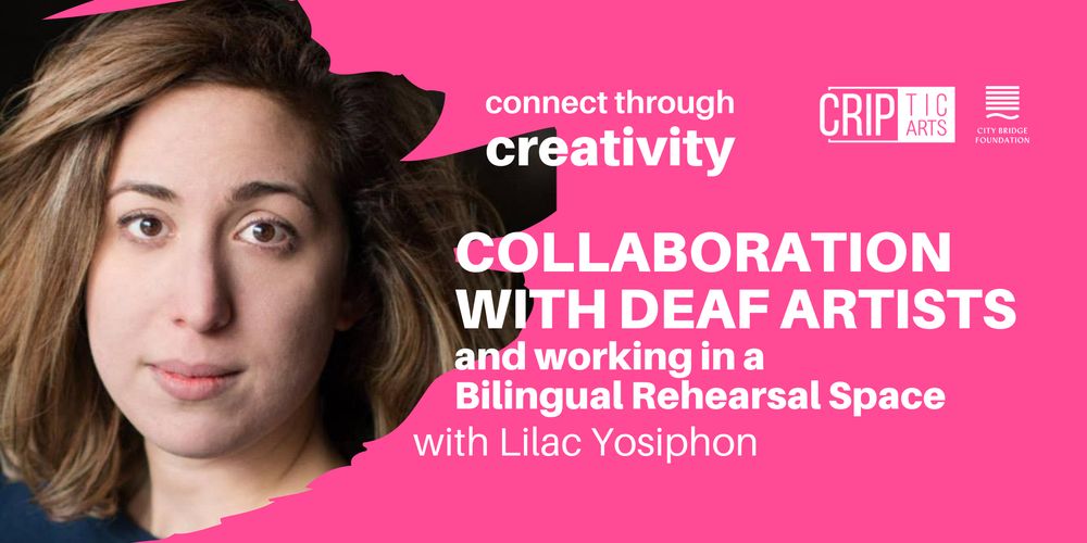 Collaboration with Deaf artists and working in a Bilingual Rehearsal Space with Lilac Yosiphon. 