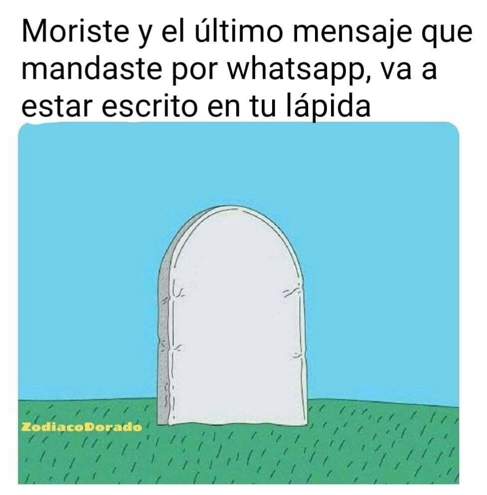 Imagen en la que se ve una lápida en blanco y arriba, en un texto aparte, pone: Moriste y el último mensaje que mandaste por WhatsApp, va a estar escrito en tu lápida. 