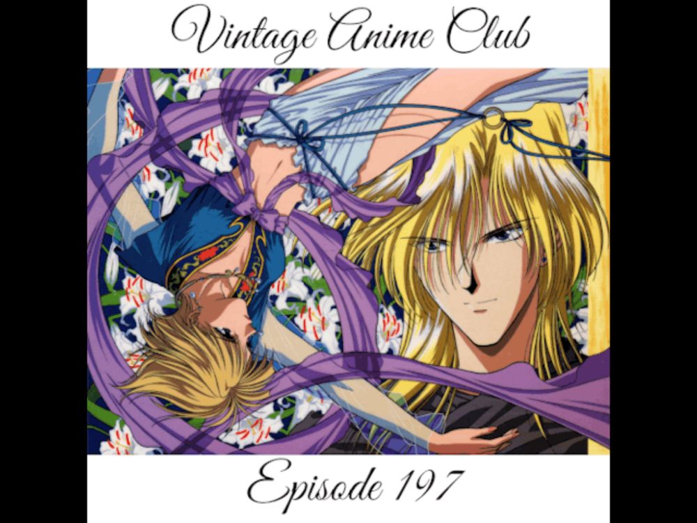 Vintage Anime Club Podcast: Episode 197 - Nakago is the Meanest Girl (Fushigi Yugi 4 of 12)