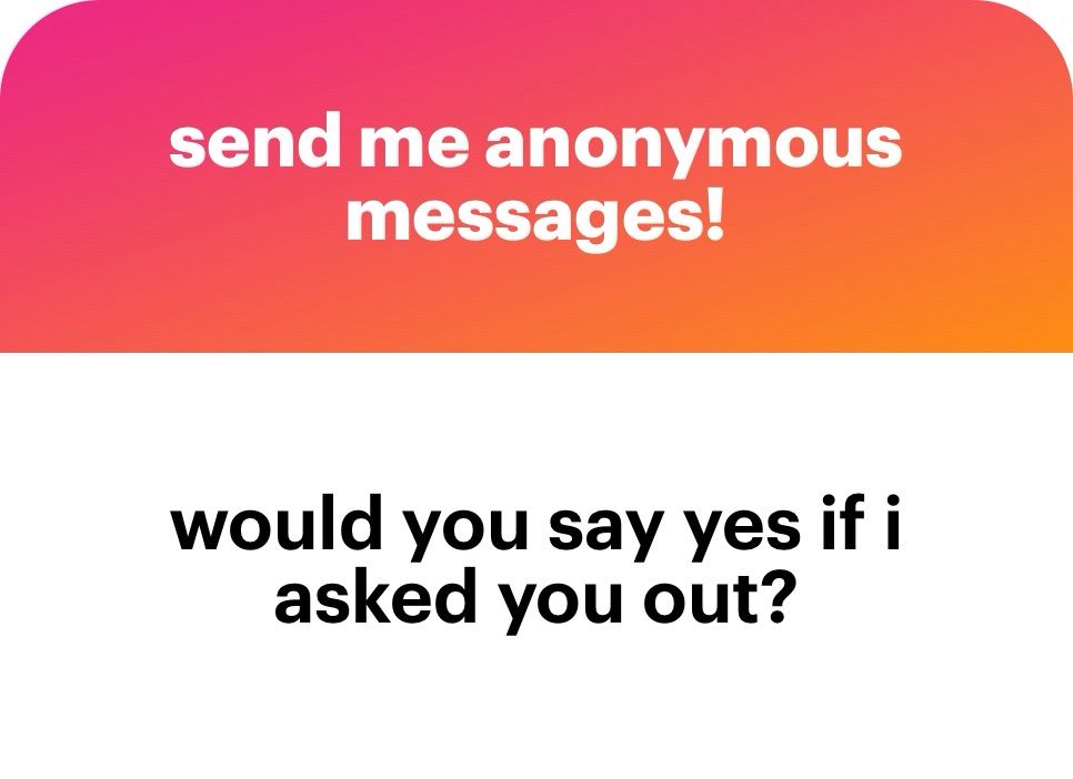 would you say yes if I asked you out?