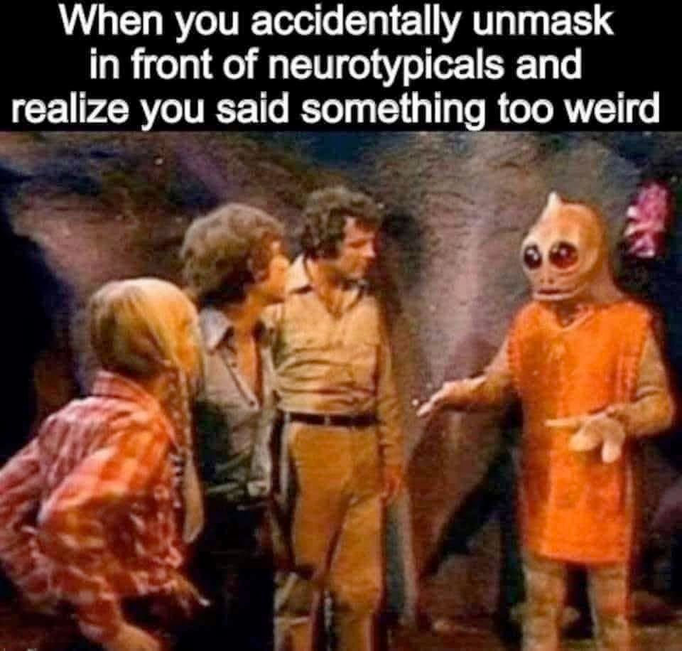 three humans regard a sort of lizard-person. The caption reads: When you accidentally unmask in front of neurotypicals and realize you said something too weird.