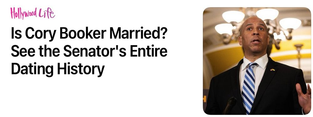 The publication, Hollywood Life, carries a headline that reads “Is Cory Booker married? See the Senator’s entire dating history”