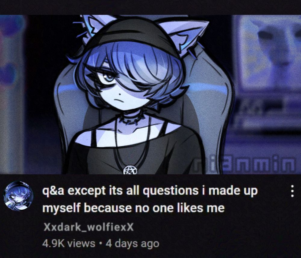 YouTube thumbnail of Karma sitting on his gamer chair in a dark room
Title: q&a except it's all questions I made up myself because no one likes me
Uploaded by Xxdark_wolfiexX