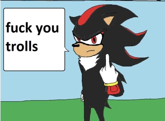 shadow says fuck you trolls