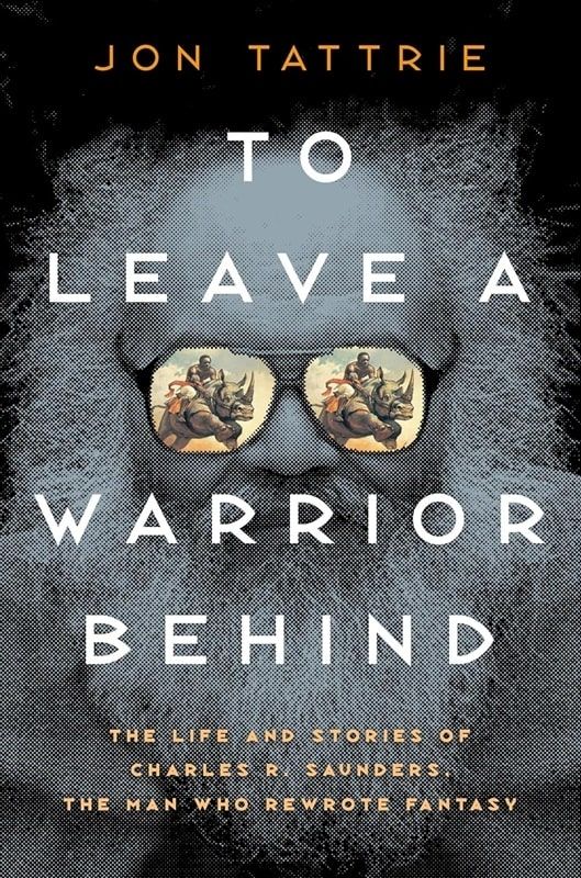 Cover for To Leave a Warrior Behind by Jon Tattrie, text laid out over a black & white photo of an elderly Charles Saunders with Imaro, in color, shown in the lenses of his glasses.